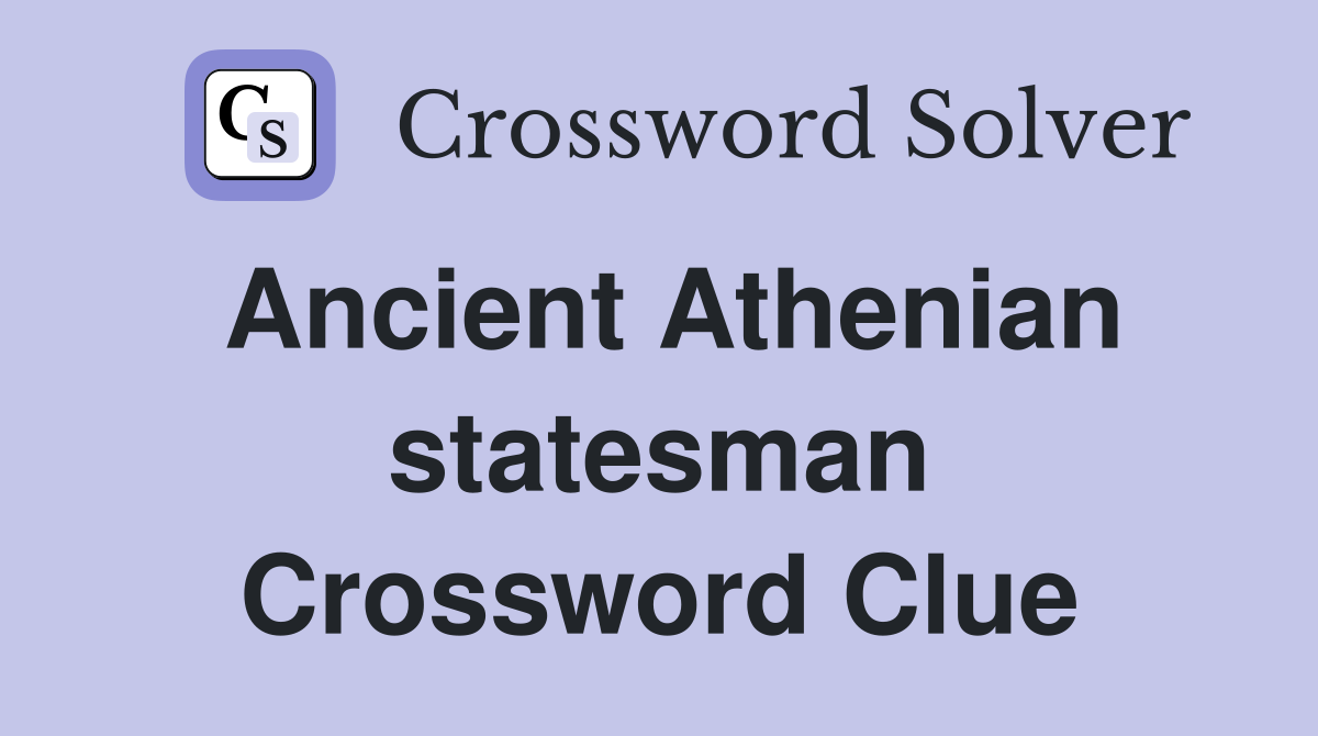 Ancient Athenian statesman Crossword Clue