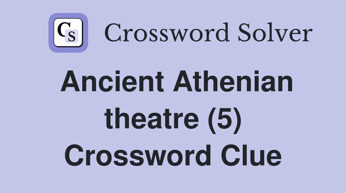 Ancient Athenian theatre (5) Crossword Clue