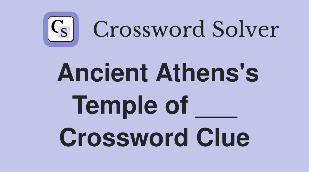 Ancient Athens's Temple of ___ Crossword Clue