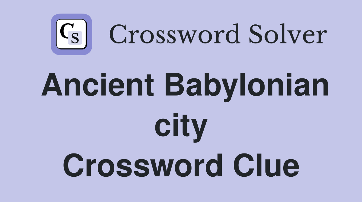 Ancient Babylonian city Crossword Clue