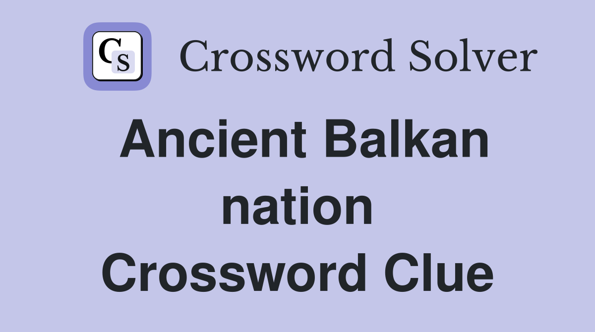 Ancient Balkan nation Crossword Clue