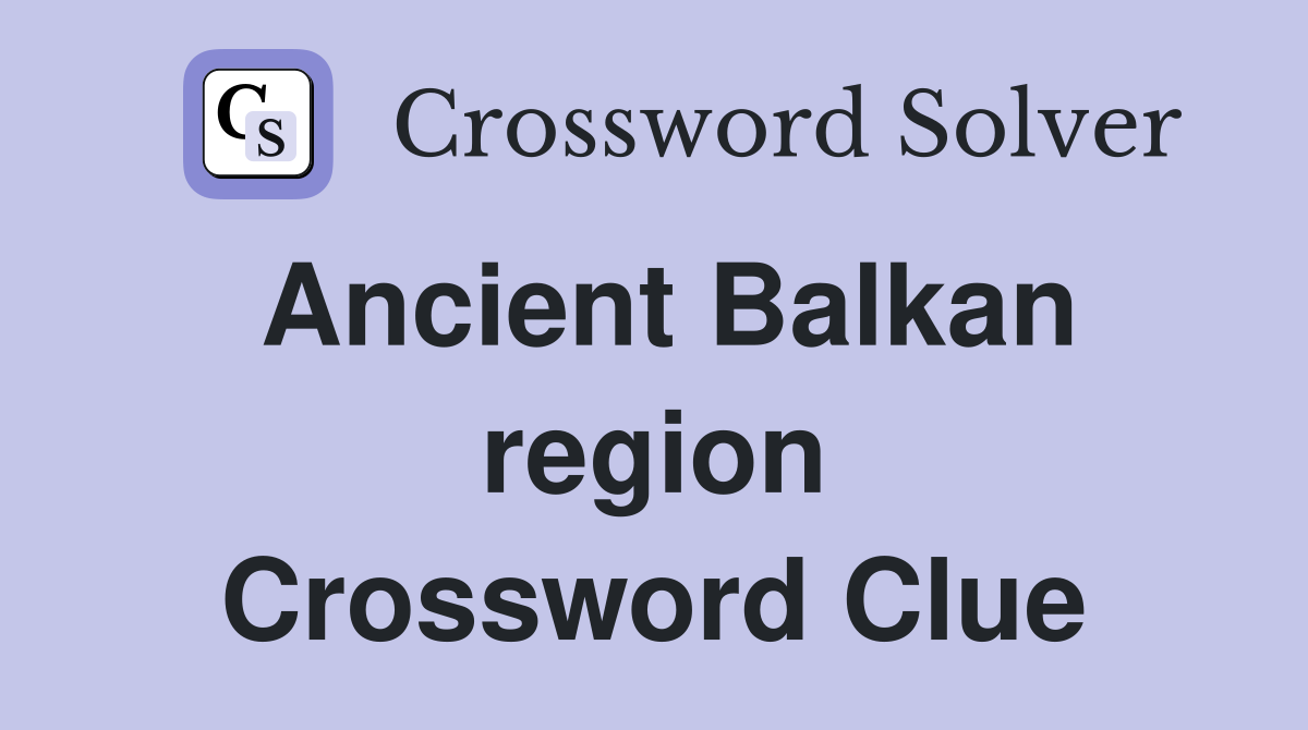 Ancient Balkan region Crossword Clue