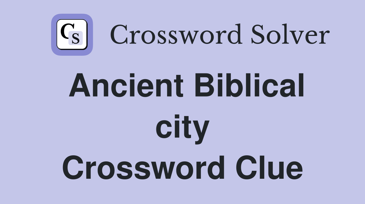Ancient Biblical city Crossword Clue