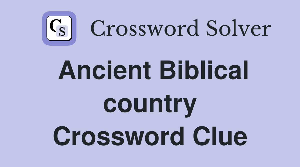 Ancient Biblical country Crossword Clue