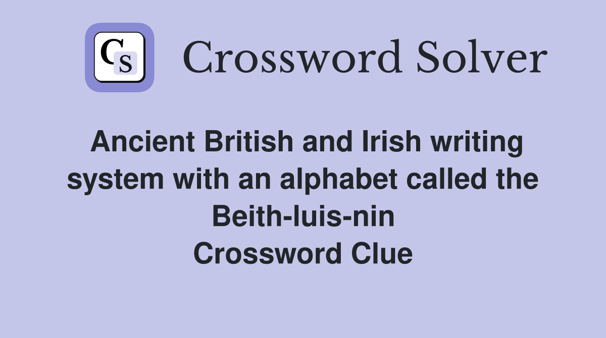 Ancient British and Irish writing system with an alphabet called the Beith-luis-nin Crossword Clue
