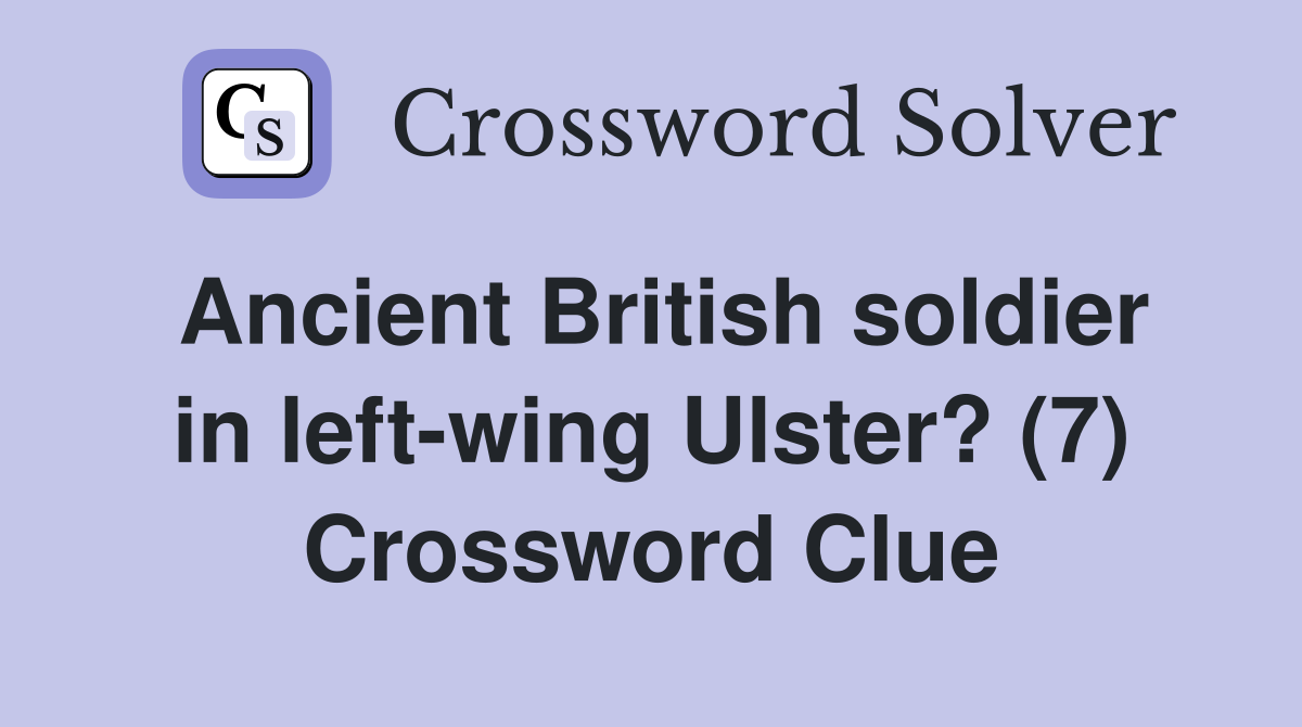 Ancient British soldier in left-wing Ulster? (7) Crossword Clue