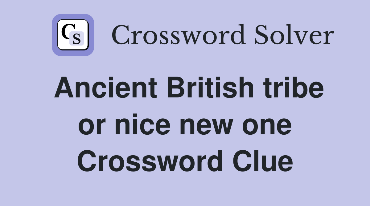 Ancient British tribe or nice new one Crossword Clue