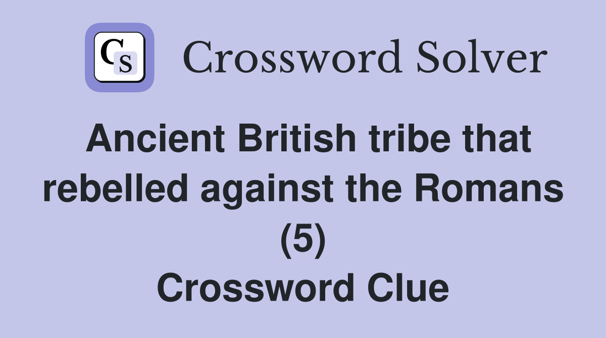 Ancient British tribe that rebelled against the Romans (5) Crossword Clue