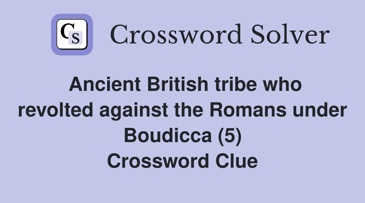 Ancient British tribe who revolted against the Romans under Boudicca (5) Crossword Clue