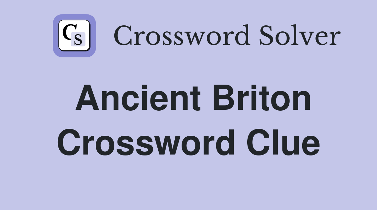 Ancient Briton Crossword Clue