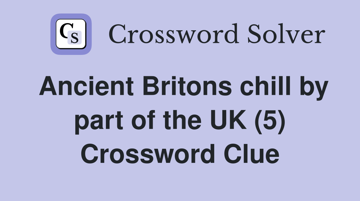 Ancient Britons chill by part of the UK (5) Crossword Clue