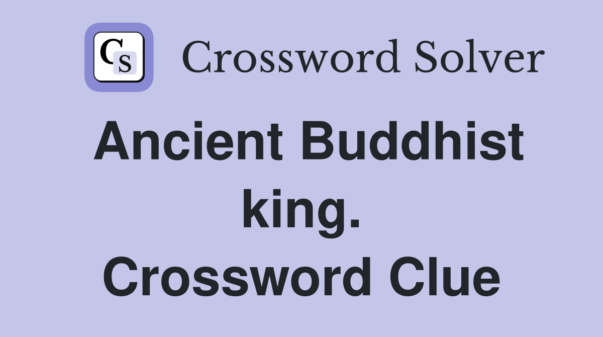Ancient Buddhist king. Crossword Clue