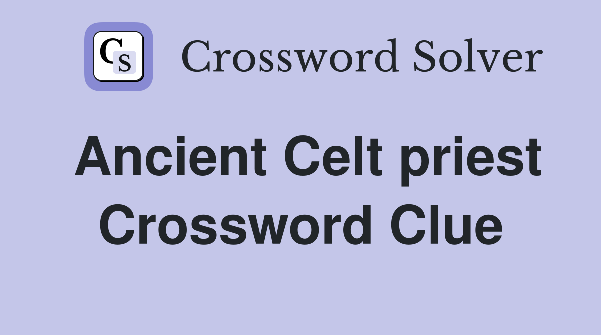 Ancient Celt priest Crossword Clue