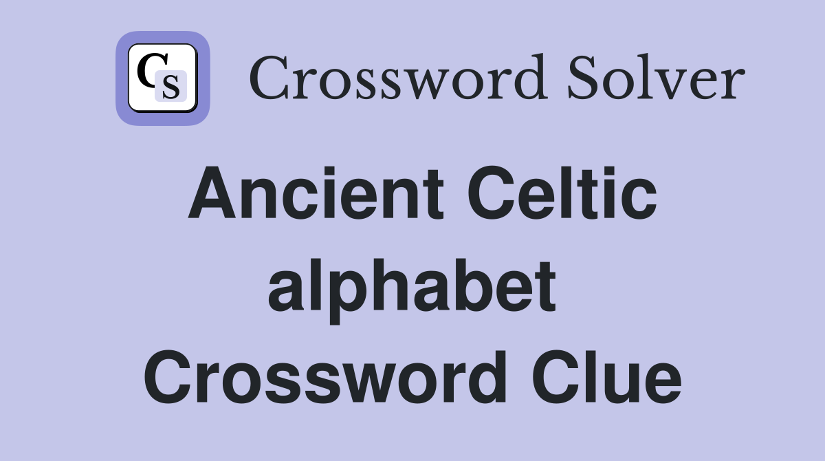 Ancient Celtic alphabet Crossword Clue