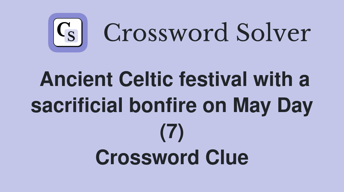 Ancient Celtic festival with a sacrificial bonfire on May Day (7) Crossword Clue