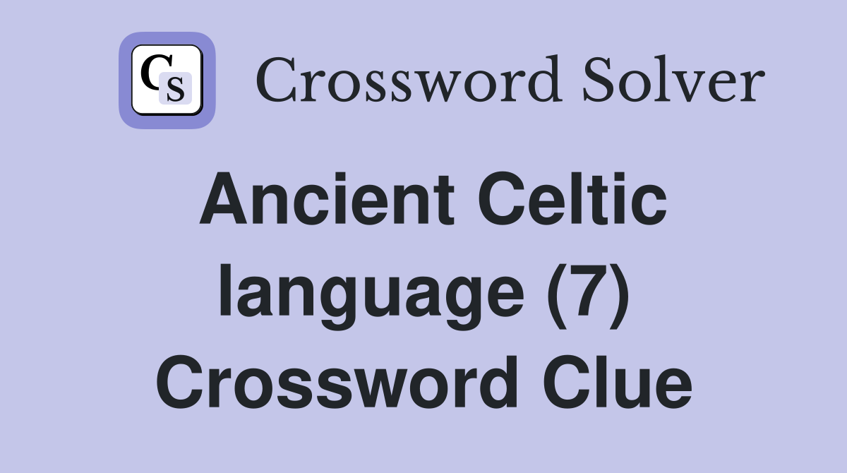 Ancient Celtic language (7) Crossword Clue