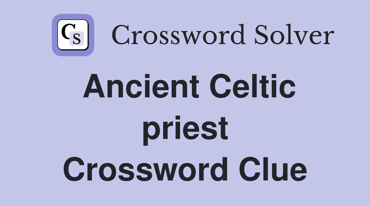 Ancient Celtic priest Crossword Clue