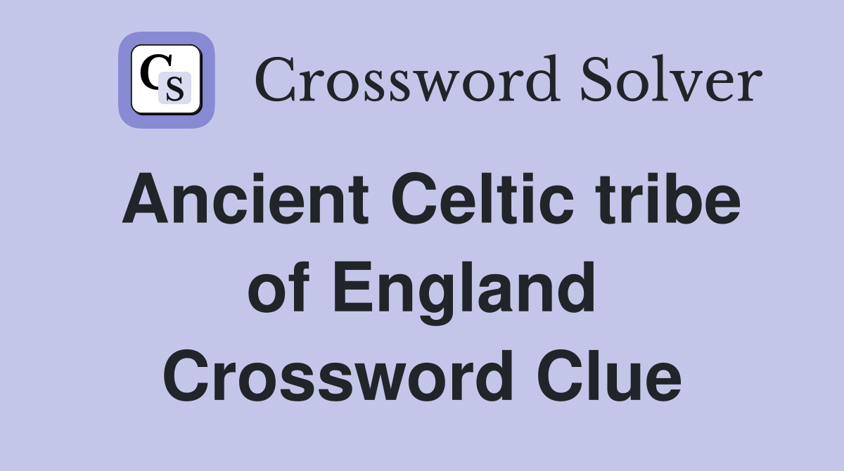 Ancient Celtic tribe of England Crossword Clue