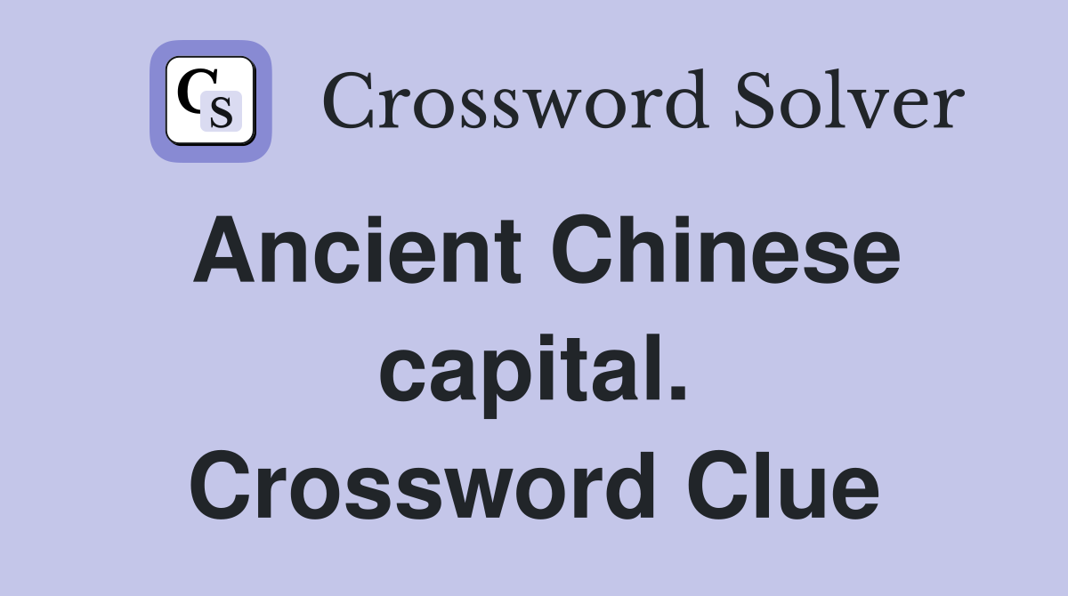 Ancient Chinese capital. Crossword Clue