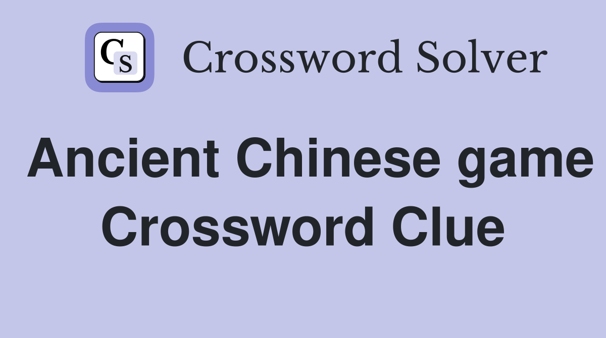 Ancient Chinese game Crossword Clue