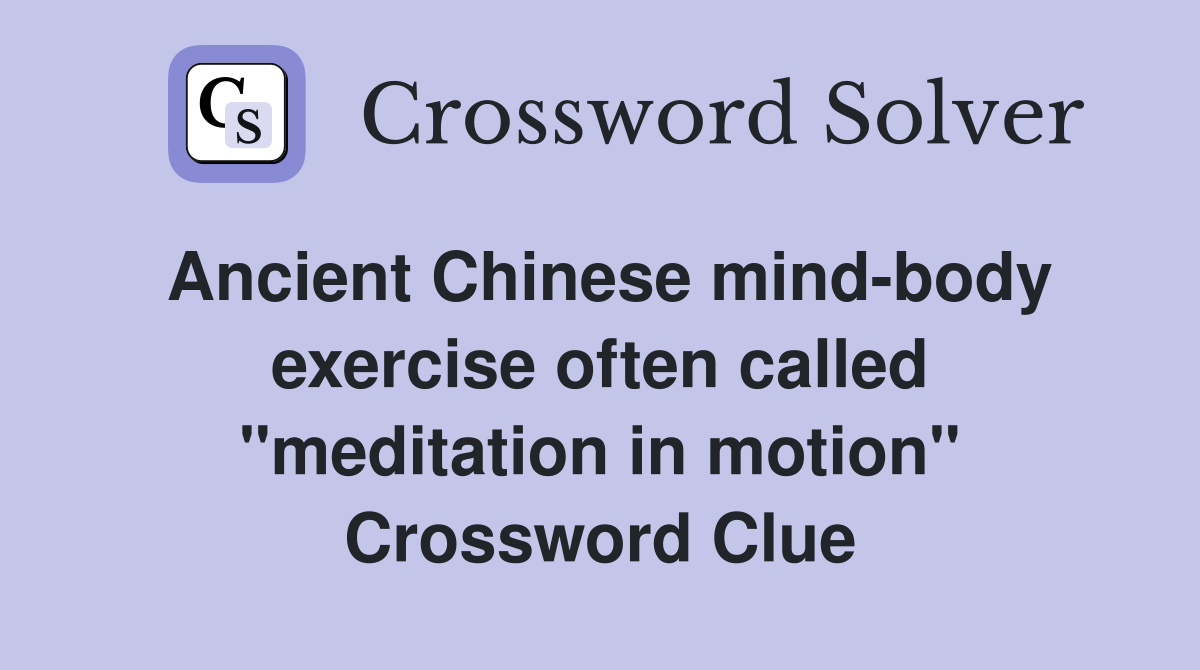 Ancient Chinese mind-body exercise often called "meditation in motion" Crossword Clue