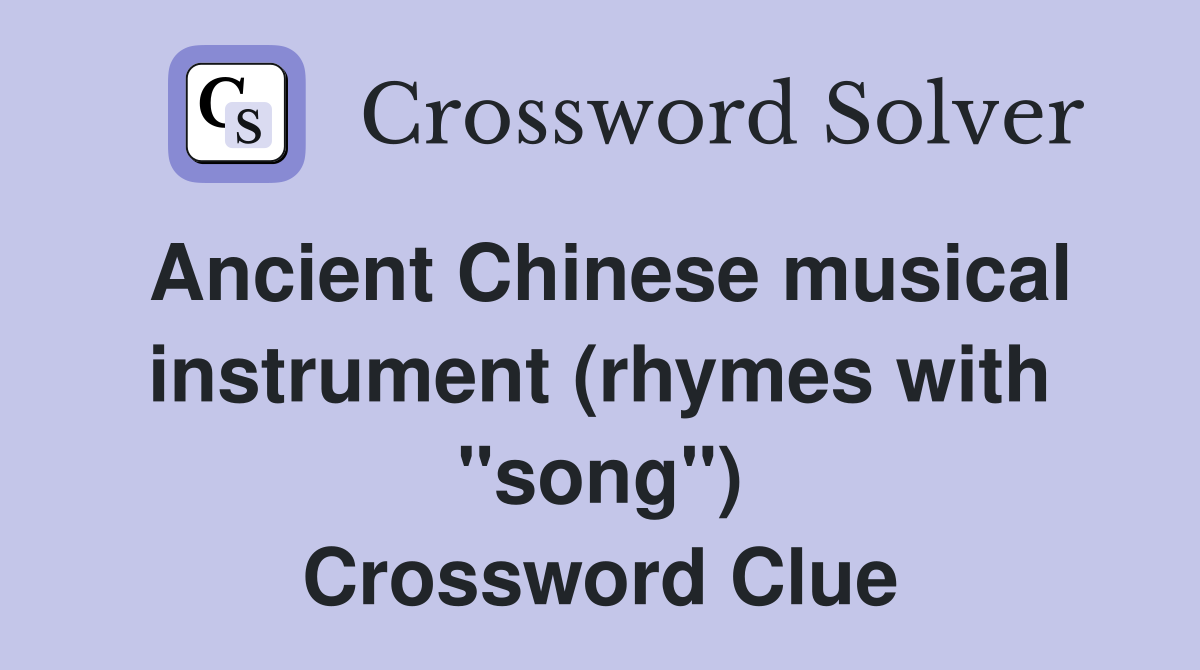 Ancient Chinese musical instrument (rhymes with "song") Crossword Clue