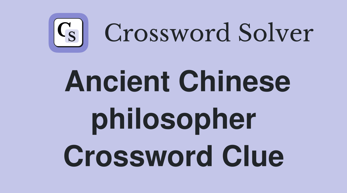 Ancient Chinese philosopher Crossword Clue