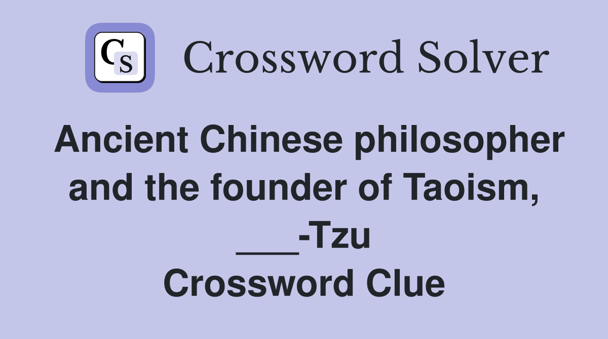 Ancient Chinese philosopher and the founder of Taoism, ___-Tzu Crossword Clue