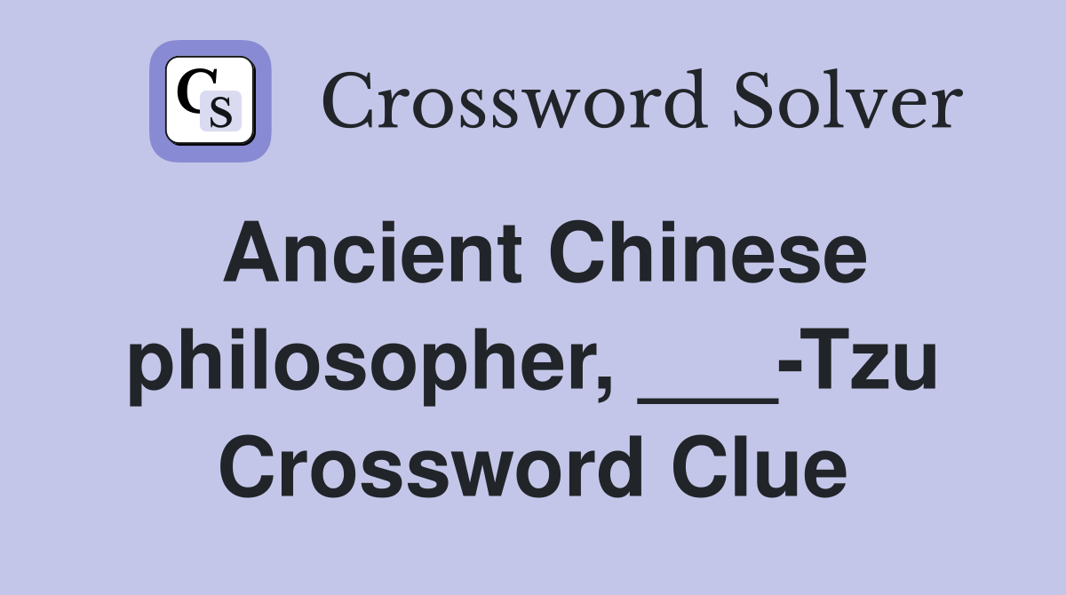 Ancient Chinese philosopher, ___-Tzu Crossword Clue