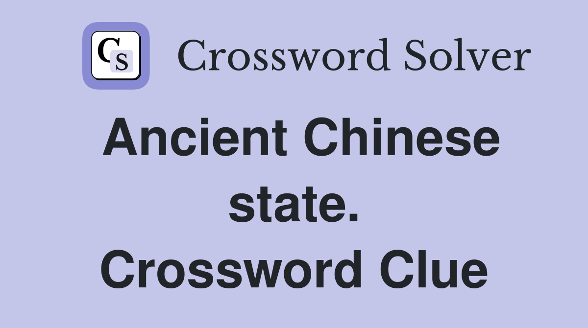 Ancient Chinese state. Crossword Clue