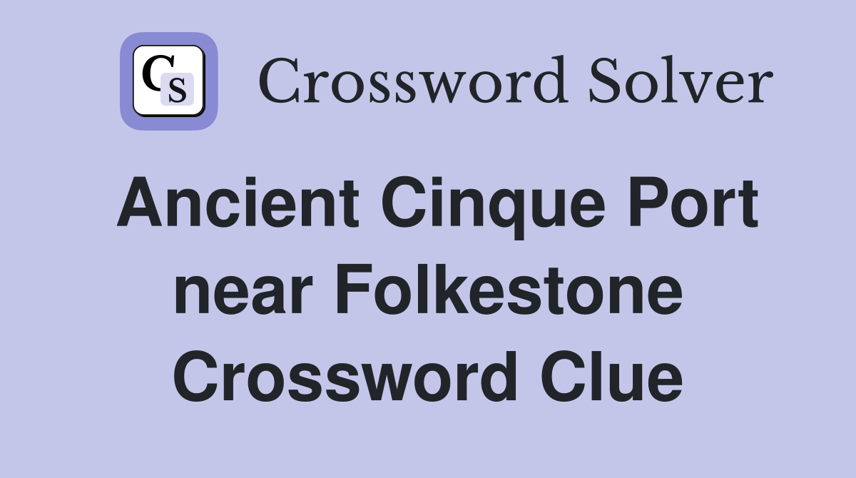 Ancient Cinque Port near Folkestone Crossword Clue