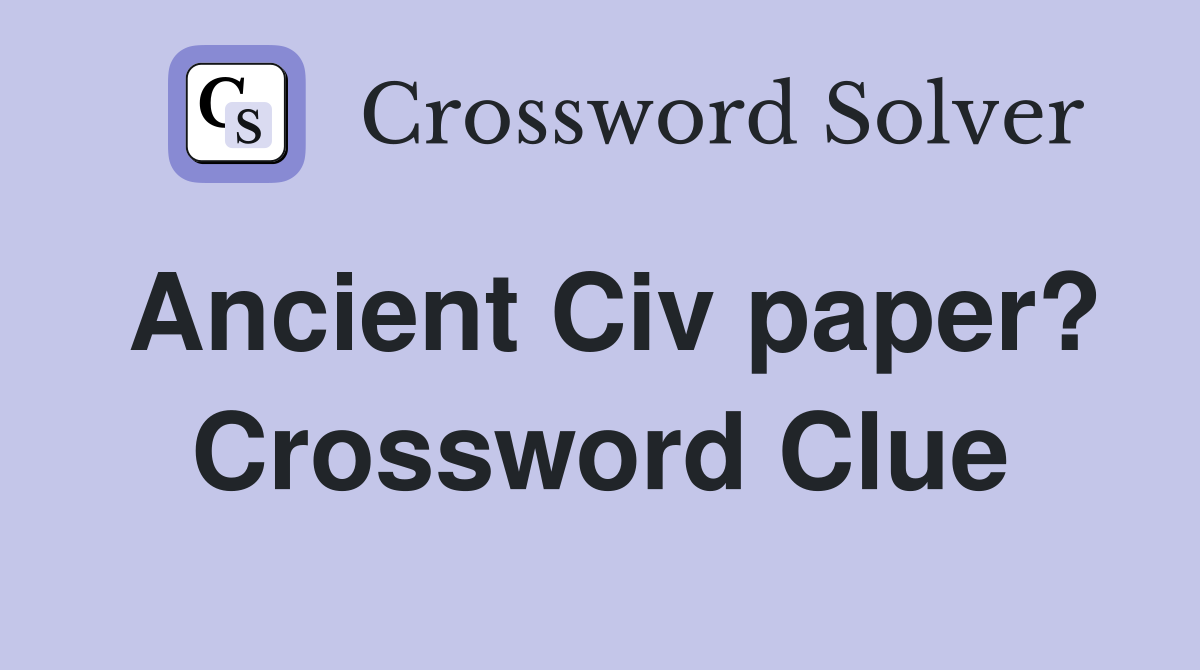 Ancient Civ paper? Crossword Clue