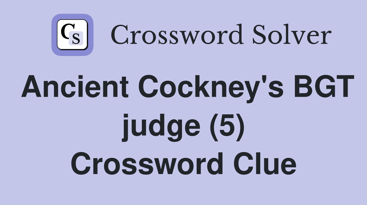 Ancient Cockney's BGT judge (5) Crossword Clue