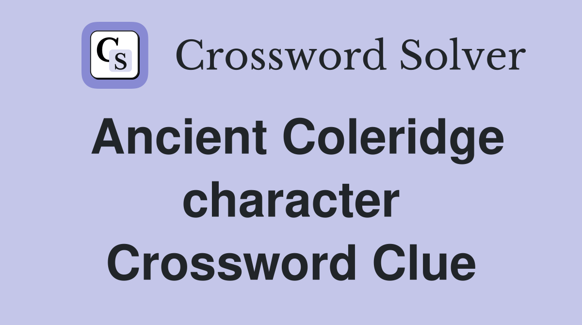 Ancient Coleridge character Crossword Clue