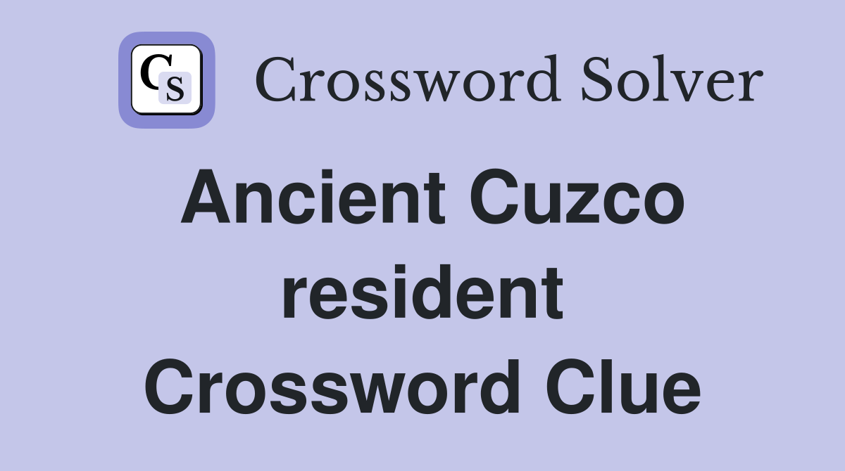 Ancient Cuzco resident Crossword Clue
