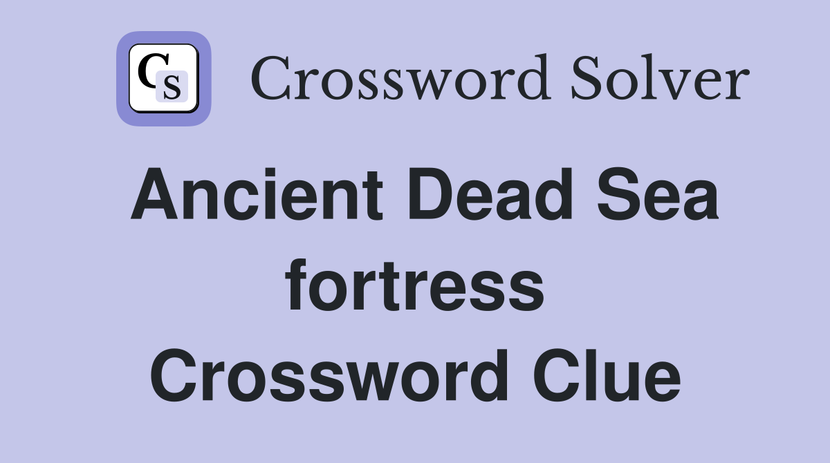 Ancient Dead Sea fortress Crossword Clue