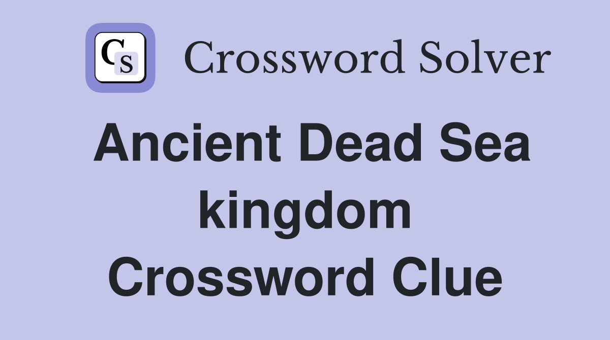 Ancient Dead Sea kingdom Crossword Clue