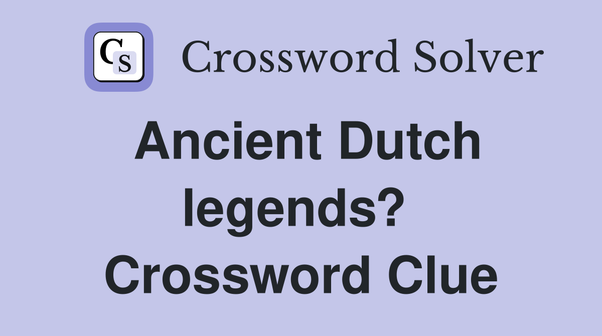 Ancient Dutch legends?  Crossword Clue
