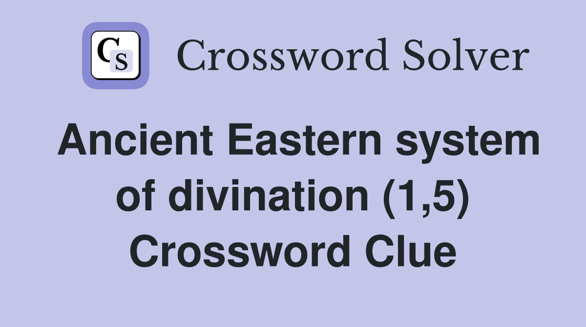 Ancient Eastern system of divination (1,5) Crossword Clue