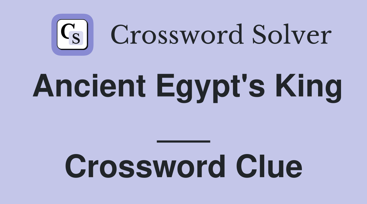 Ancient Egypt's King ___ Crossword Clue