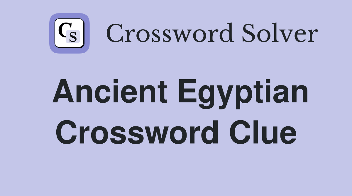 Ancient Egyptian Crossword Clue