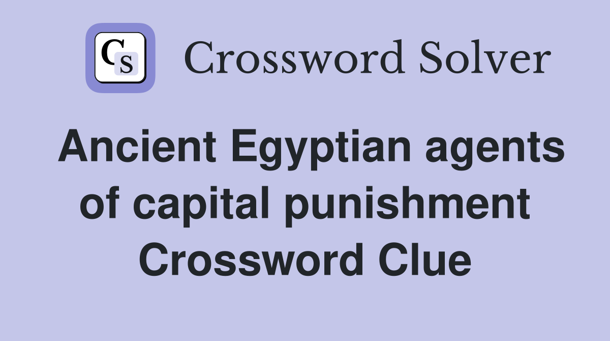 Ancient Egyptian agents of capital punishment Crossword Clue