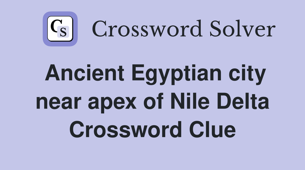 Ancient Egyptian city near apex of Nile Delta Crossword Clue