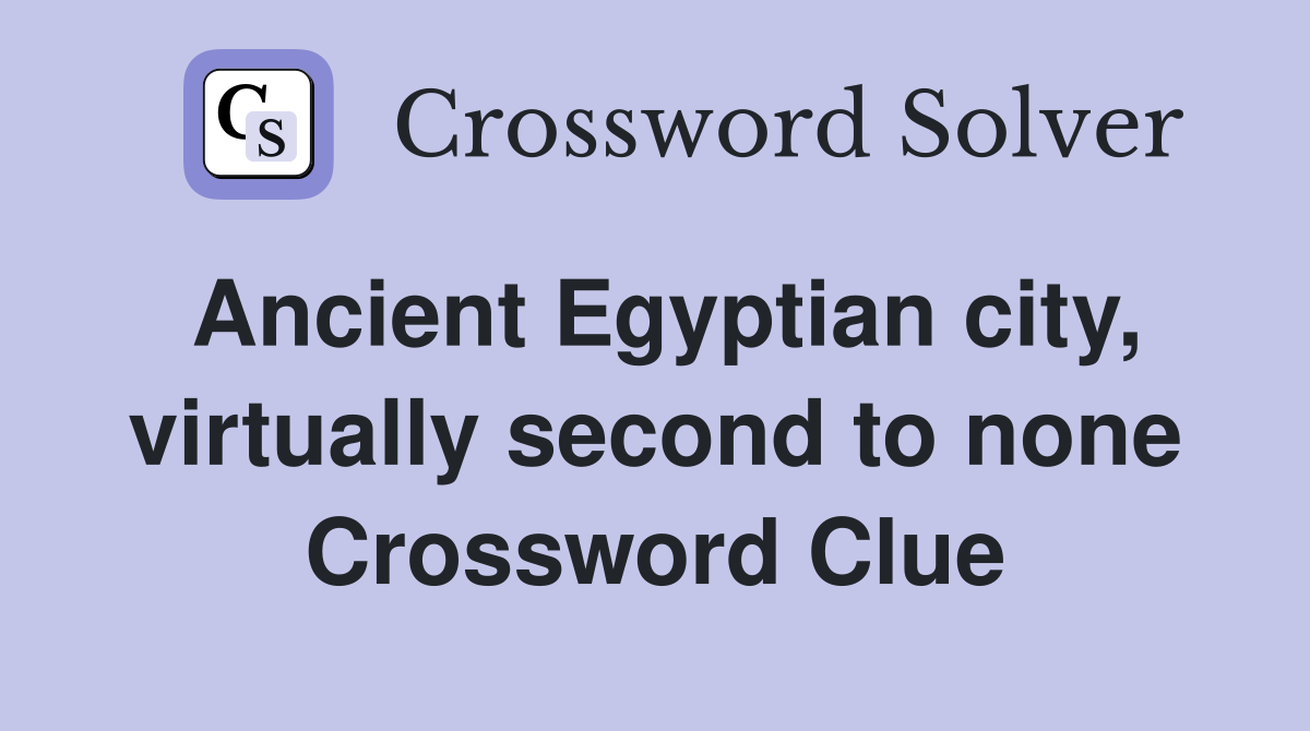 Ancient Egyptian city, virtually second to none Crossword Clue