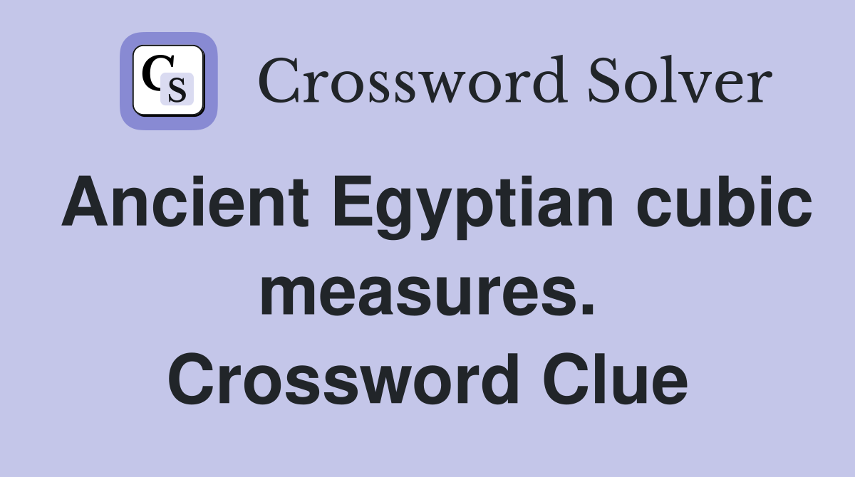 Ancient Egyptian cubic measures. Crossword Clue