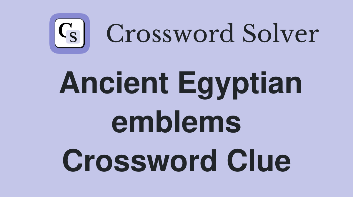 Ancient Egyptian emblems Crossword Clue