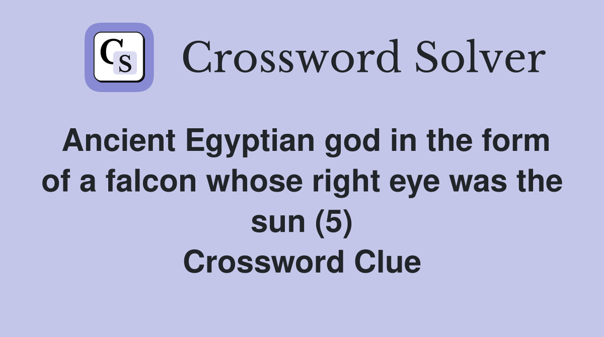 Ancient Egyptian god in the form of a falcon whose right eye was the sun (5) Crossword Clue