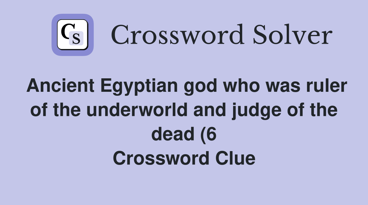 Ancient Egyptian god who was ruler of the underworld and judge of the Ancient Egyptian god who was ruler of the underworld and judge of the