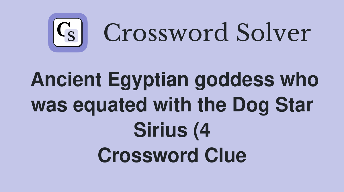 Ancient Egyptian goddess who was equated with the Dog Star Sirius (4 Ancient Egyptian goddess who was equated with the Dog Star Sirius (4