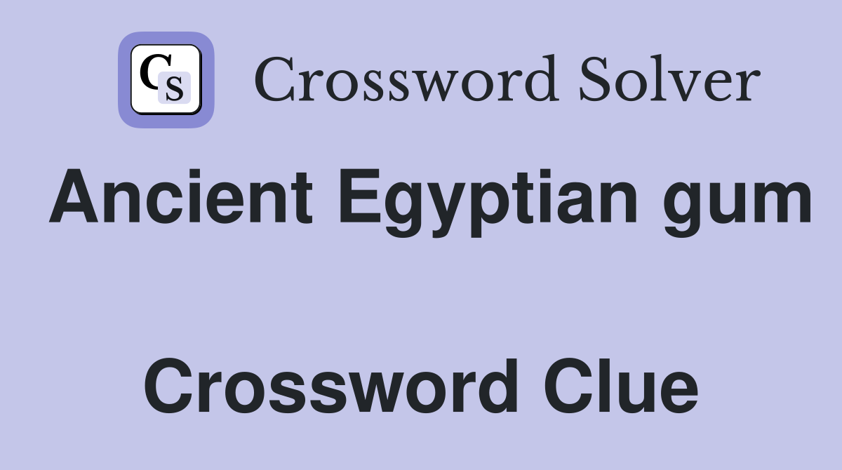 Ancient Egyptian gum  Crossword Clue